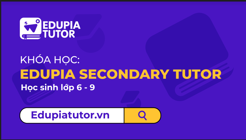 Edupia Secondary Tutor - Đồng hành cùng học sinh lớp 6-9