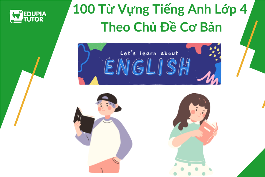 100 Từ Vựng Tiếng Anh Lớp 4 Theo Chủ Đề Cơ Bản