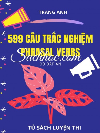 599 Câu Trắc Nghiệm Phrasal Verbs